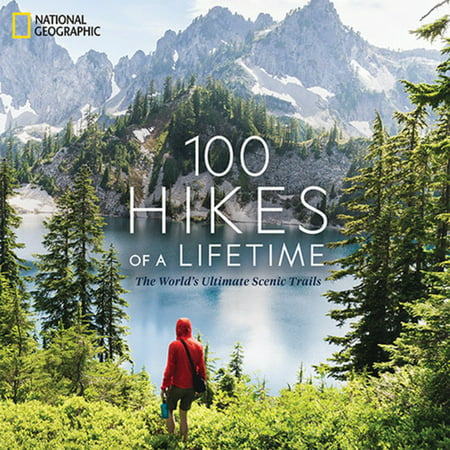 100 Hikes of a Lifetime : The World's Ultimate Scenic Trails (Hardcover)