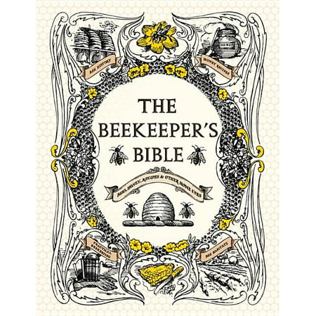 The Beekeeper's Bible : Bees, Honey, Recipes & Other Home Uses (Hardcover)