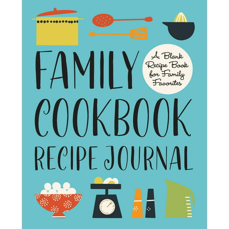 Family Cookbook Recipe Journal : A Blank Recipe Book for Family Favorites (Hardcover)