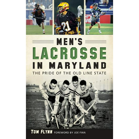 Men's Lacrosse in Maryland : The Pride of the Old Line State (Hardcover)