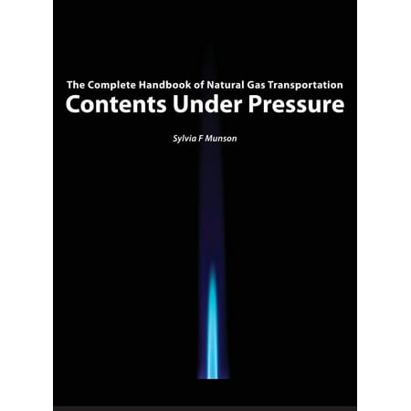 Contents Under Pressure : The Complete Handbook of Natural Gas Transportation (Hardcover)