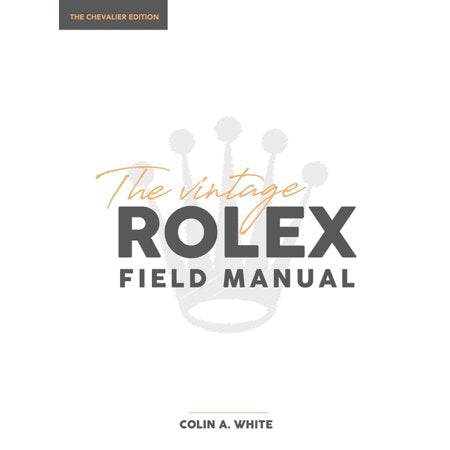 Chevalier: The Vintage Rolex Field Manual : An Essential Collectors Reference Guide (Series #1) (Edition 2) (Hardcover)