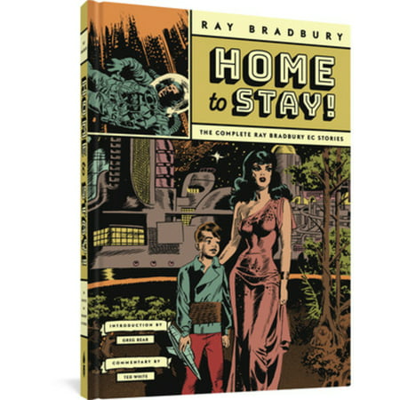 Home to Stay! : The Complete Ray Bradbury EC Stories (Hardcover)