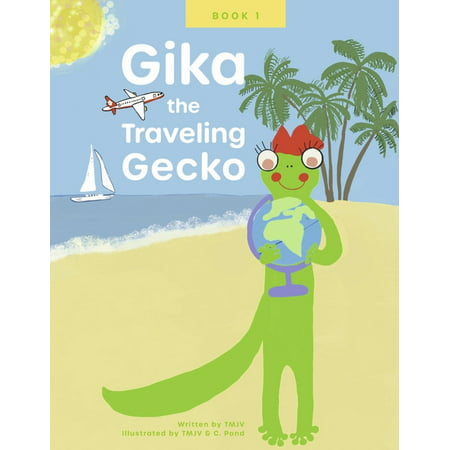 Gika the Traveling Gecko: Gika the Traveling Gecko : Book Ivolume 1 (Hardcover)