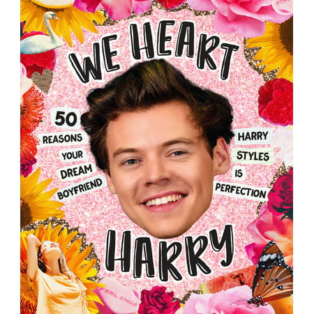 We Heart Harry Special Edition : 50 Reasons Your Dream Boyfriend Harry Styles Is Perfection (Hardcover)