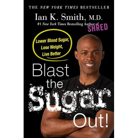 Blast the Sugar Out! : Lower Blood Sugar, Lose Weight, Live Better (Hardcover)