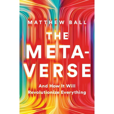 The Metaverse : And How It Will Revolutionize Everything (Hardcover)