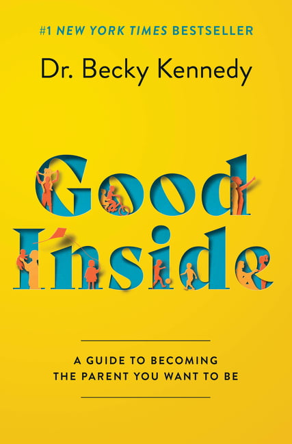 Good Inside : A Guide to Becoming the Parent You Want to Be (Hardcover)