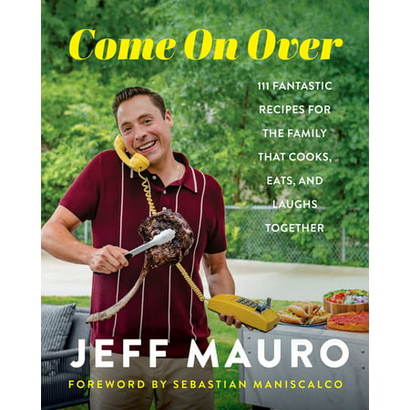 Come on Over : 111 Fantastic Recipes for the Family That Cooks, Eats, and Laughs Together (Hardcover)