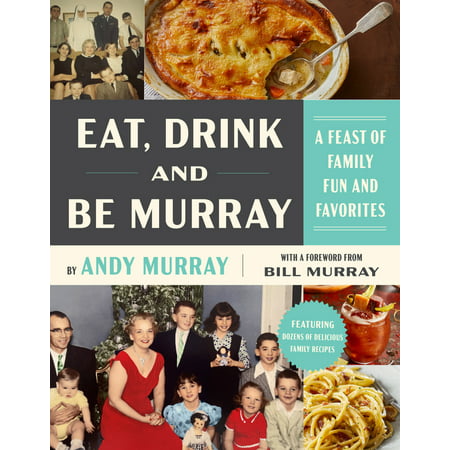 Eat, Drink, and Be Murray : A Feast of Family Fun and Favorites (Hardcover)