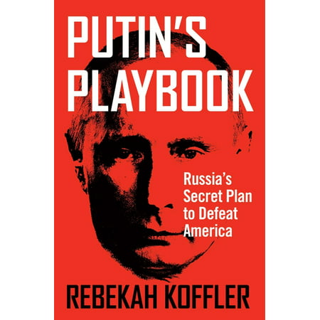 Putin's Playbook : Russia's Secret Plan to Defeat America (Hardcover)