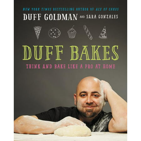 Duff Bakes : Think and Bake Like a Pro at Home (Hardcover)