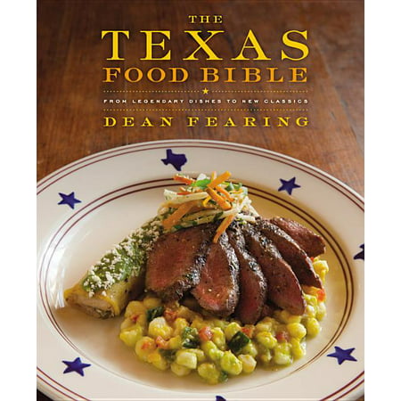 The Texas Food Bible : From Legendary Dishes to New Classics (Hardcover)