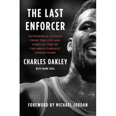 The Last Enforcer : Outrageous Stories from the Life and Times of One of the Nba's Fiercest Competitors (Hardcover)