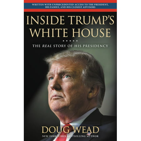 Inside Trump's White House : The Real Story of His Presidency (Hardcover)