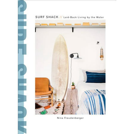 Surf Shack : Laid-Back Living by the Water (Hardcover)