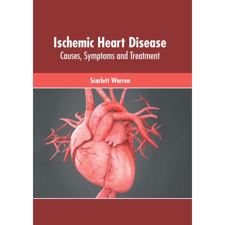 Ischemic Heart Disease: Causes, Symptoms and Treatment (Hardcover)