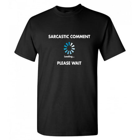 Sarcastic Comment Loading Humor Novelty Offensive Tee Funny Graphic T-Shirt Christmas Anniversary Holiday Gift for Mens, Black, S