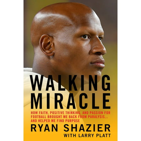 Walking Miracle : How Faith, Positive Thinking, and Passion for Football Brought Me Back from Paralysis...and Helped Me Find Purpose (Hardcover)