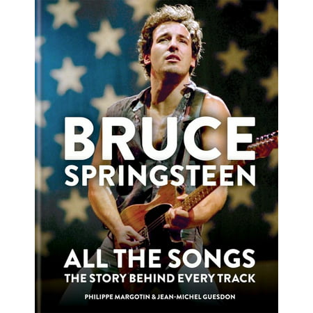 Bruce Springsteen: All the Songs : The Story Behind Every Track (Hardcover)
