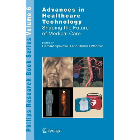 Philips Research Book: Advances in Healthcare Technology : Shaping the Future of Medical Care (Series #6) (Hardcover)