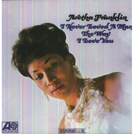 Aretha Franklin - I Never Loved a Man the Way I Love You - Vinyl