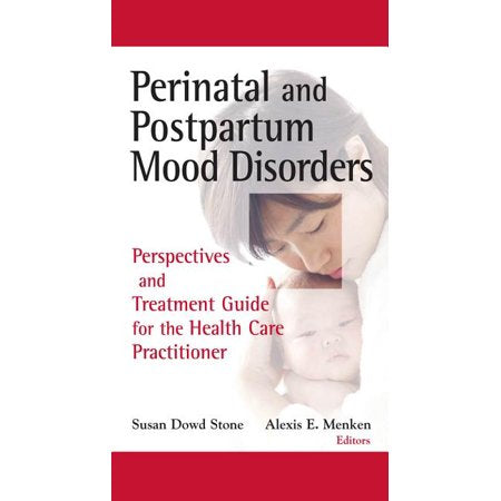 Perinatal and Postpartum Mood Disorders : Perspectives and Treatment Guide for the Health Care Practitioner (Hardcover)