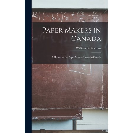 Paper Makers in Canada : a History of the Paper Makers Union in Canada (Hardcover)