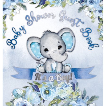 Baby Shower Guest Book : It's a Boy! Elephant & Blue Floral Alternative Theme, Wishes to Baby and Advice for Parents, Guests Sign in Personalized with Address Space, Gift Log, Keepsake Photo Pages (Hardcover)