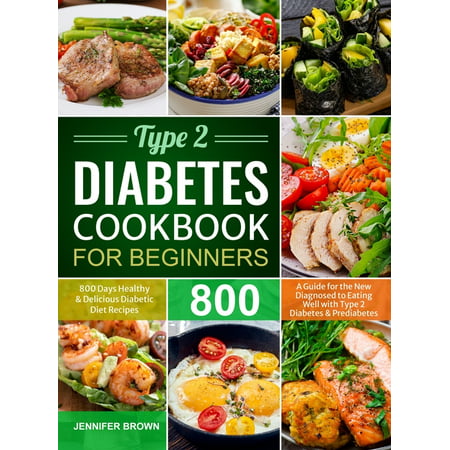 Type 2 Diabetes Cookbook for Beginners : 800 Days Healthy and Delicious Diabetic Diet Recipes A Guide for the New Diagnosed to Eating Well with Type 2 Diabetes and Prediabetes (Hardcover)