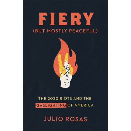 Fiery But Mostly Peaceful : The 2020 Riots and the Gaslighting of America (Hardcover)