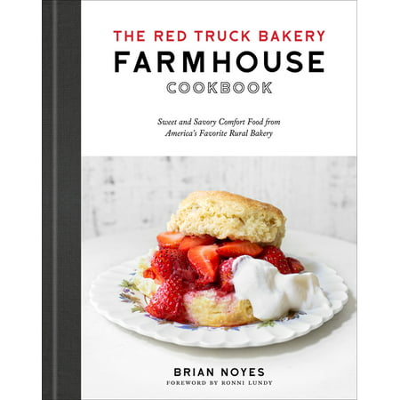 The Red Truck Bakery Farmhouse Cookbook : Sweet and Savory Comfort Food from America's Favorite Rural Bakery (Hardcover)