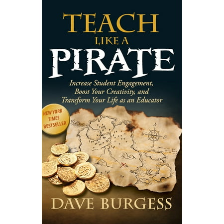 Teach Like a Pirate : Increase Student Engagement, Boost Your Creativity, and Transform Your Life as an Educator (Hardcover)