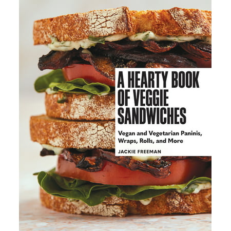 A Hearty Book of Veggie Sandwiches : Vegan and Vegetarian Paninis, Wraps, Rolls, and More (Hardcover)