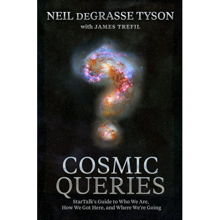 Cosmic Queries : Startalk's Guide to Who We Are, How We Got Here, and Where We're Going (Hardcover)