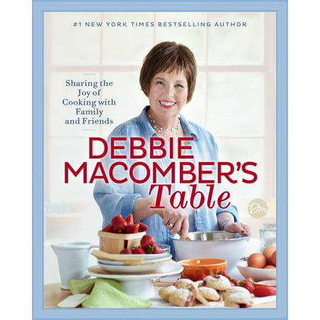 Debbie Macomber's Table : Sharing the Joy of Cooking with Family and Friends: A Cookbook (Hardcover)