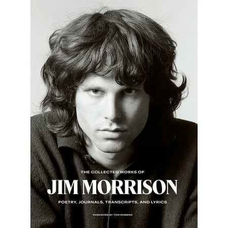 The Collected Works of Jim Morrison : Poetry, Journals, Transcripts, and Lyrics (Hardcover)