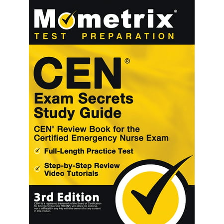 CEN Exam Secrets Study Guide - CEN Review Book for the Certified Emergency Nurse Exam, Full-Length Practice Test, Step-by-Step Review Video Tutorials : [3rd Edition] (Hardcover)