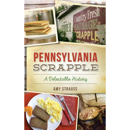 Pennsylvania Scrapple : A Delectable History (Hardcover)
