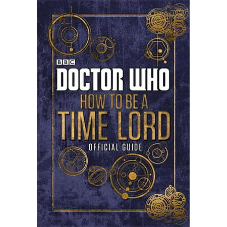 Doctor Who: Doctor Who: Official Guide on How to Be a Time Lord (Hardcover)
