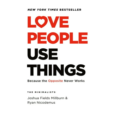 Love People, Use Things : Because the Opposite Never Works (Hardcover)