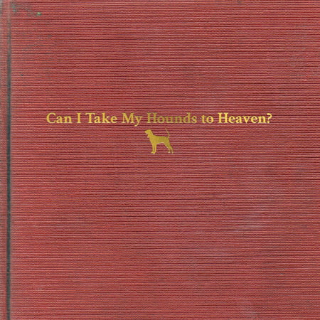 Tyler Childers - Can I Take My Hounds To Heaven - CD