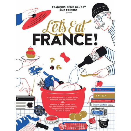 Let's Eat: Let's Eat France! : 1,250 Specialty Foods, 375 Iconic Recipes, 350 Topics, 260 Personalities, Plus Hundreds of Maps, Charts, Tricks, Tips, and Anecdotes and Everything Else You Want to Know about the Food of France (Series #1) (Hardcover)
