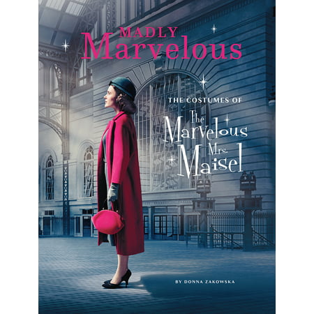 Madly Marvelous : The Costumes of the Marvelous Mrs. Maisel (Hardcover)