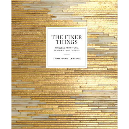 The Finer Things : Timeless Furniture, Textiles, and Details (Hardcover)