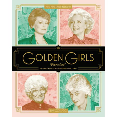 Golden Girls Forever : An Unauthorized Look Behind the Lanai (Hardcover)