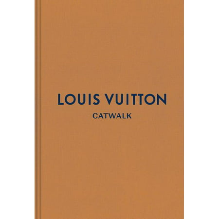 Catwalk: Louis Vuitton : The Complete Fashion Collections (Hardcover)