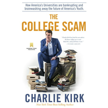 The College Scam : How America's Universities Are Bankrupting and Brainwashing Away the Future of America's Youth (Hardcover)
