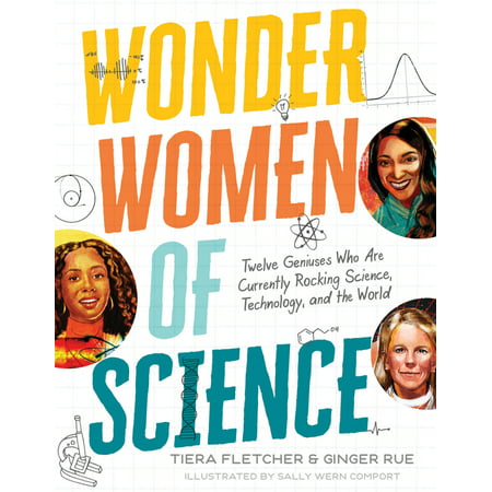 Wonder Women of Science: How 12 Geniuses Are Rocking Science, Technology, and the World (Hardcover)